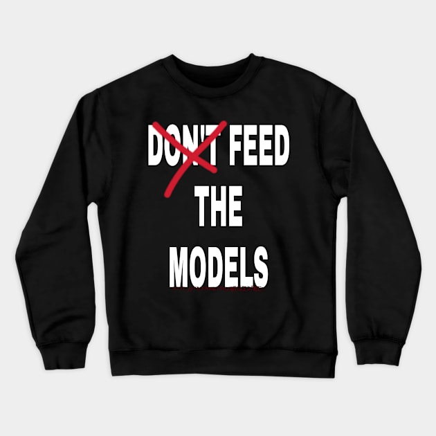 Feed the Models Crewneck Sweatshirt by Wicked9mm